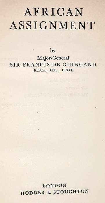 First Edition. Hardcover 1953. African assignment by Major-General Sir Francis De Guingand