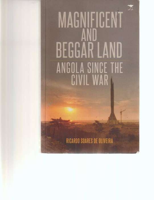 MAGNIFICENT AND BEGGAR LAND, ANGOLA SINCE THE CIVIL WAR