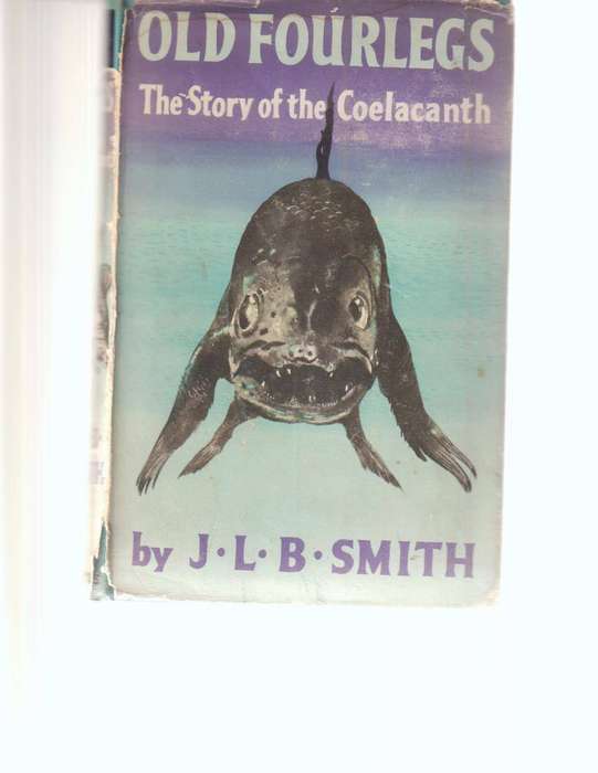 OLD FOURLEGS, THE STORY OF THE COELACANTH by J.L.B. SMITH
