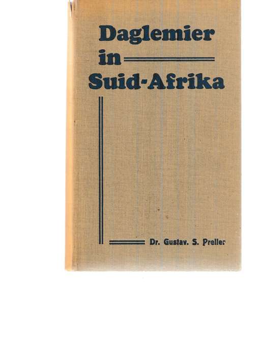 DAGLEMIER IN SUID AFRIKA: OORSIG VAN GESKIEDENIS VAN SUID-AFRIKA VROEGSTE deur DR. GUSTAV S. PRELLER