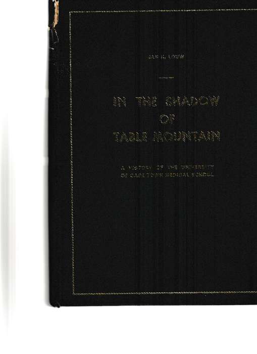 IN THE SHADOW OF TABLE MOUNTAIN, A HISTORY OF THE UNIVERSITY OF CAPE TOWN MEDICAL SCHOOL