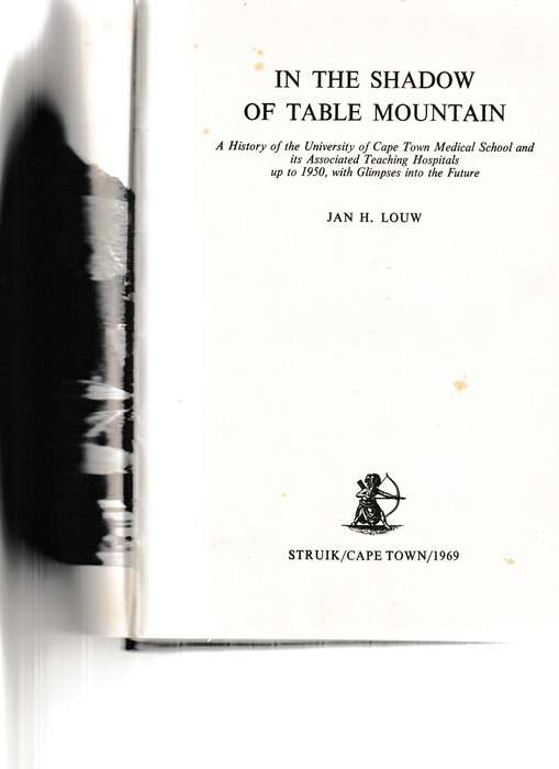 IN THE SHADOW OF TABLE MOUNTAIN, A HISTORY OF THE UNIVERSITY OF CAPE TOWN MEDICAL SCHOOL