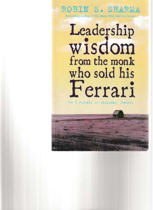 THE MONK WHO SOLD HIS FERRARI and LEADERSHIP WISDOME FROM THE MONK WHO SOLD HIS FERRARI