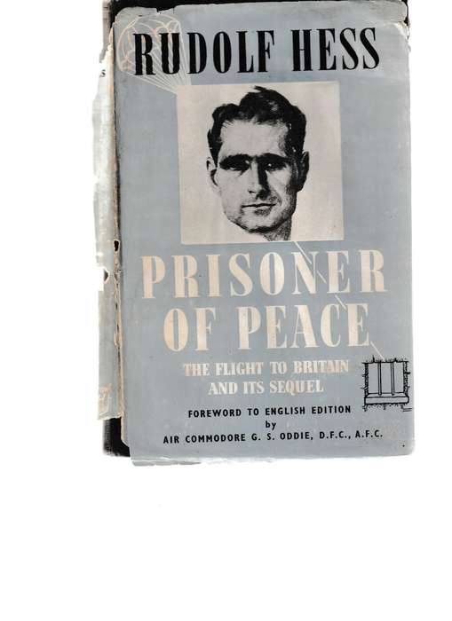 RUDOLF HESS: PRISONER OF PEACE, THE FLIGHT TO BRITAIN AND ITS SEQUEL