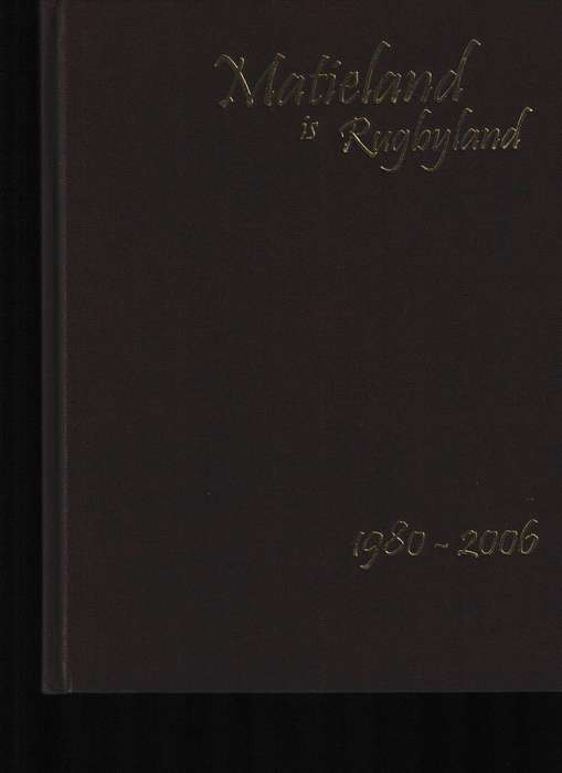 MATIELAND IS RUGBYLAND 1980-2006 deur FLORIS VAN DER MERWE
