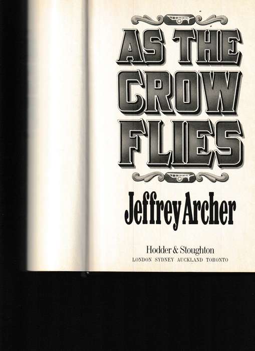 AS THE CROW FLIES by JEFFREY ARCHER 1 ST ED. 1991