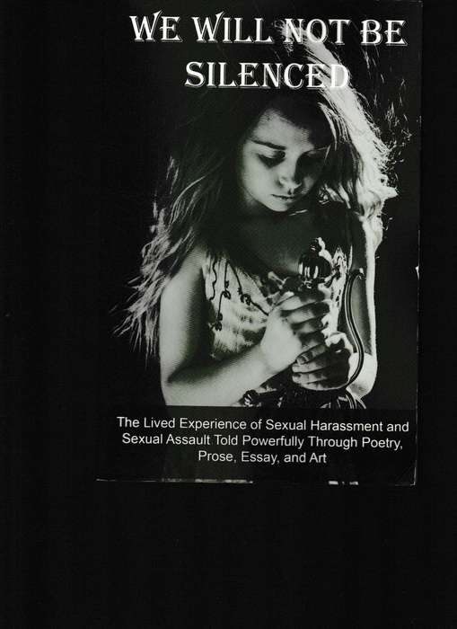 WE WILL NOT BE SILENCED, THE LIVED EXPERIENCE OF SEXUAL HARASSMENT AND SEXUAL ASSAULT TOLD THROUGH P