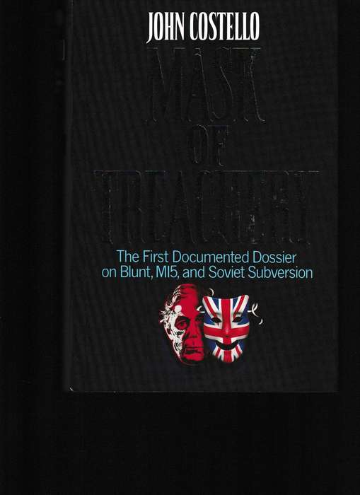 MASK OF TREACHERY, THE FIRST DOCUMENTED DOSSIER ON BLUNT, MI5 AND SOVIET SUBVERSION