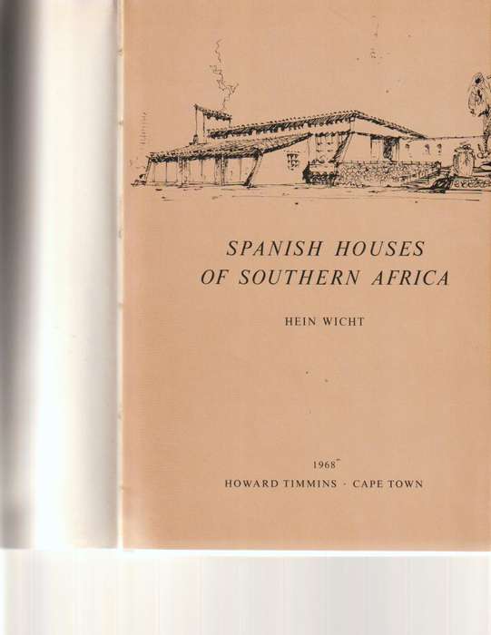 SPANISH HOUSES OF SOUTH AFRICA by HEIN WICHT