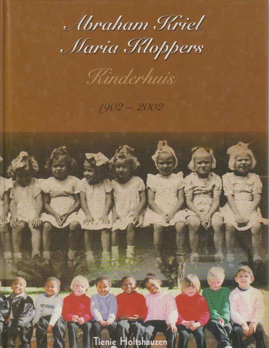 ABRAHAM KRIEL MARIA KLOPPERS KINDERHUIS 1902-2002