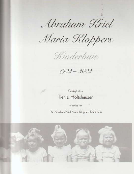 ABRAHAM KRIEL MARIA KLOPPERS KINDERHUIS 1902-2002