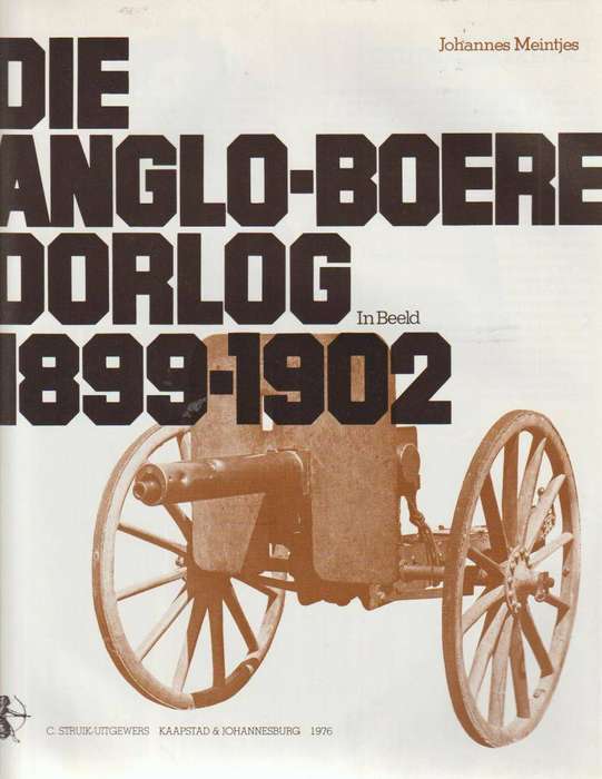 DIE ANGLO-BOERE OORLOG IN BEELD deur JOHANNES MEINTJES