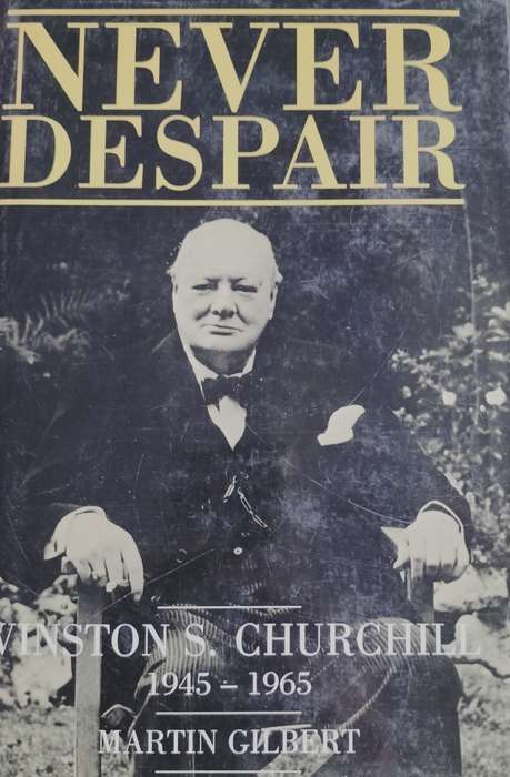Never despair - Winston S. Churchill 1945 - 1965 (Gilbert - 1988)
