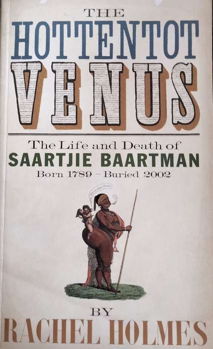 The Hottentot Venus - The life and death of Saartjie Baartman