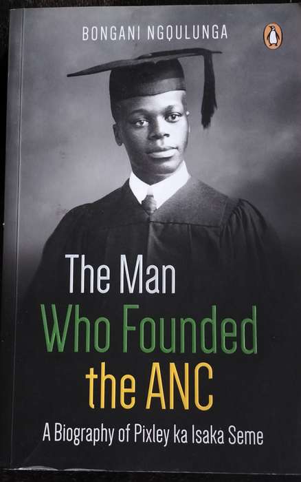 The man who founded the ANC - Biography of Pixley ka Isaka Seme (Ngqulunga - 2017)