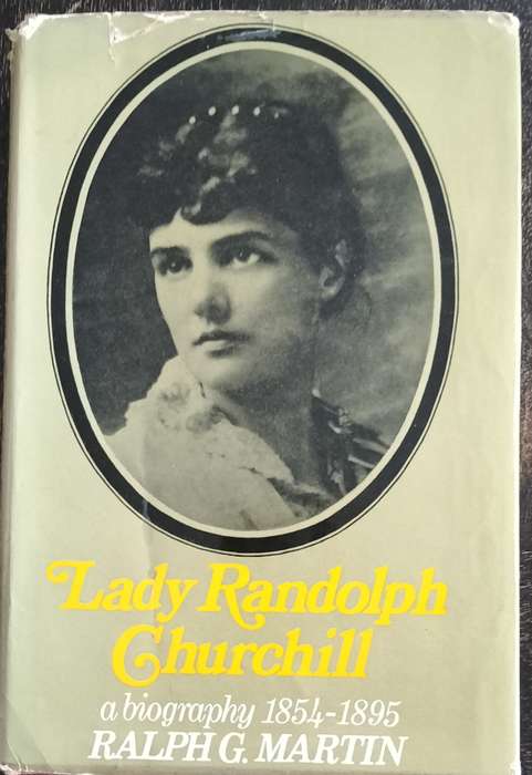 Lady Randolph Churchill - A Biography 1854 - 1895 (Martin - 1969)
