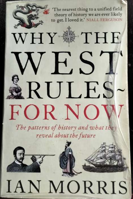 Why the west rules for now - the pattern of history and what they reveal about the future (Morris)