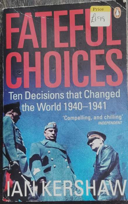 Fateful choices - Ten decisions that changed the world 1940 - 1941 (Kershaw - 2008)