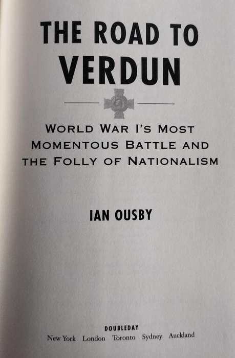 The road to Verdun - World War 1's most momentous battle and the folly of Nationalism (Ousby 2002)