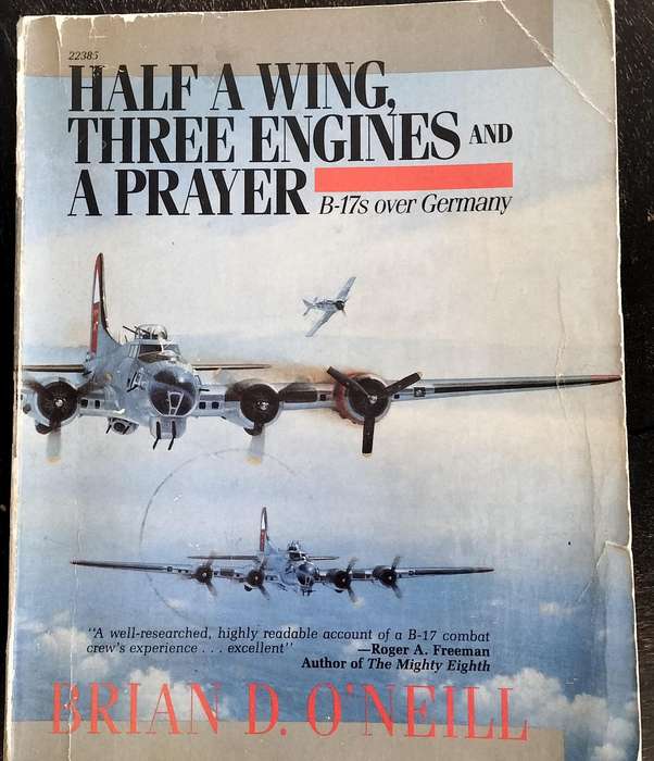 Half a wing, three engines and a prayer - B-17s over Germany (O'Neill 1989)