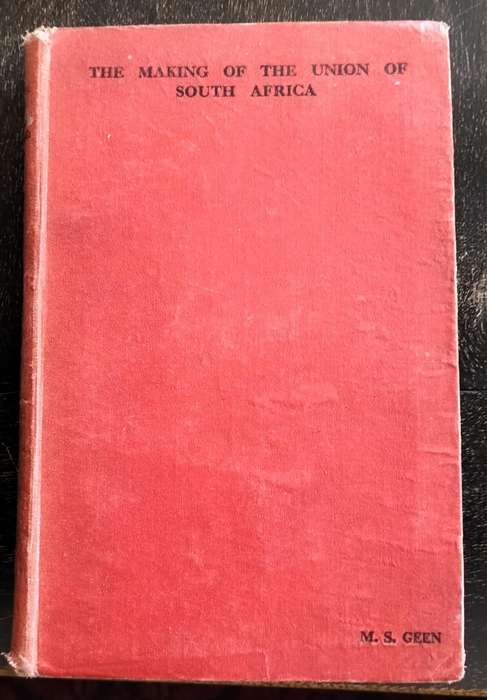 The making of the union of South Africa - A brief history 1487 to 1939(Geen 1946)
