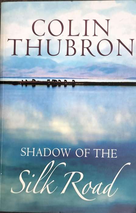 Shadow of the silk road (Thubron - 2006)