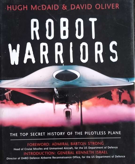 Robot warriors - the top secret history of the pilotless planes (McDaid & Oliver - 1997)
