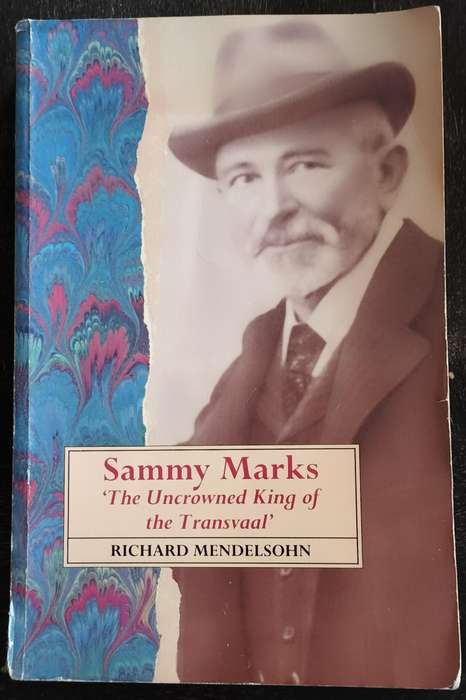 Sammy Marks - The uncrowned King of the Transvaal (Mendelsohn - 1991)