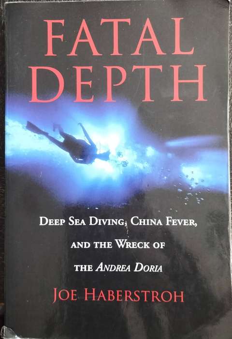 Fatal depth - deep sea diving, China fever and the wreck of the Andrea Doria (Haberstroh - 2004)