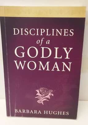 Books - Disciplines of a Godly Woman , Barbara Hughes