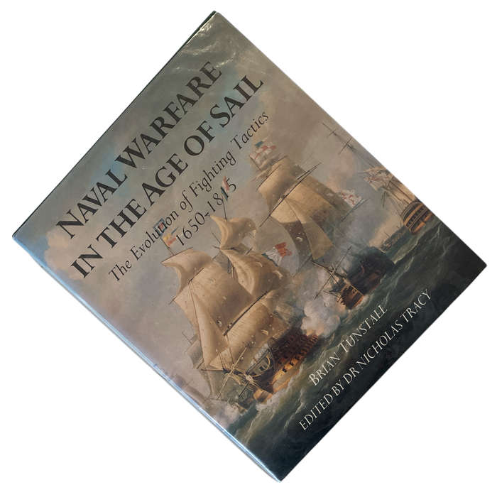 1990 Naval Warfare in The Age of Sail, The Evolution of Fighting Tactics 1650-1815 by Brain Tunstall