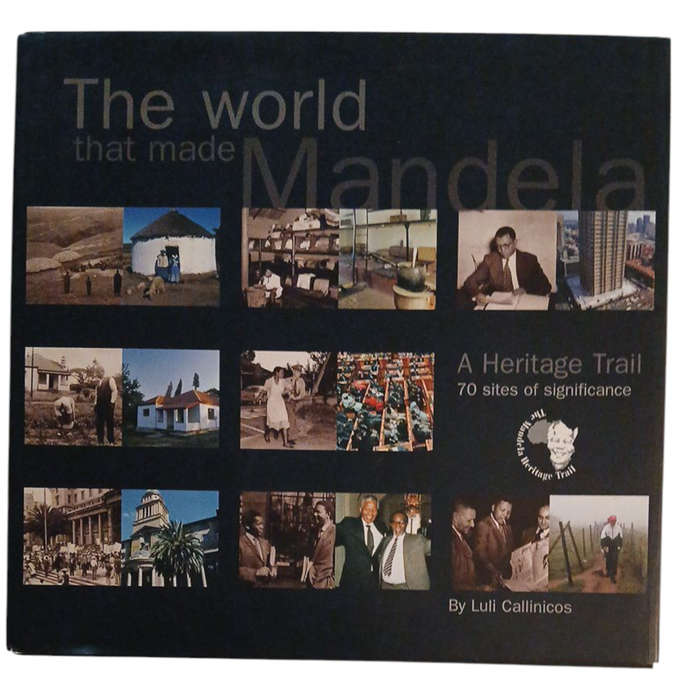 2000 The World that Made Mandela, A Heritage Trail 70 Sites of Significance By Luli Callinicos Hardc