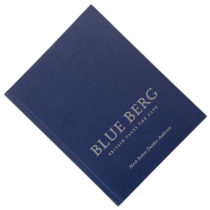 2008 Blue Berg - Britain Takes The Cape by Mark Robert Dunbar Anderson Hardcover w/o Dustjacket