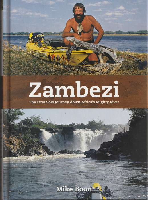 ZAMBEZI: THE FIRST SOLO JOURNEY DOWN AFRICA'S MIGHTY RIVER by Mike Boon