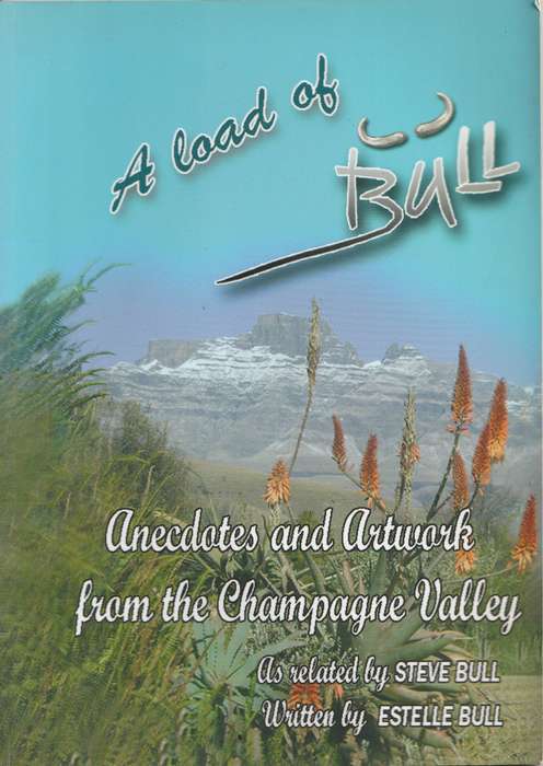 A LOAD OF BULL: ANECDOTES & ARTWORK FROM THE CHAMPAGNE VALLEY - Steve & Estelle Bull