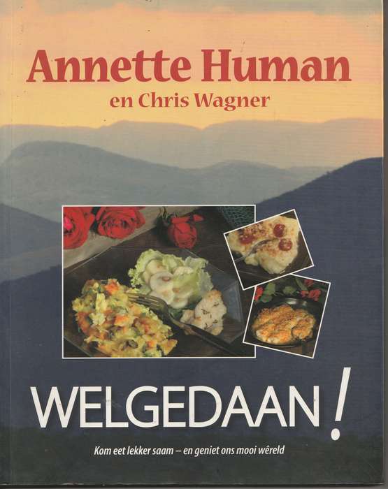 WELGEDAAN! KOM EET SAAM - EN GENIET ONS MOOI WERELD by Annette Human en Chris Wagner