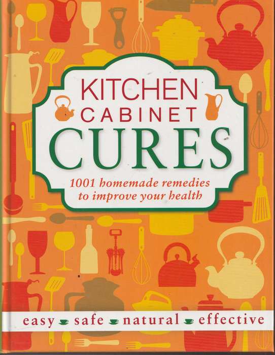 KITCHEN CABINET CURES: 1001 HOMEMADE REMEDIES TO IMPROVE YOUR HEALTH