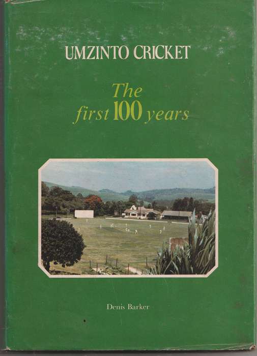 UMZINTO CRICKET: THE FIRST 100 YEARS by Denis Barker