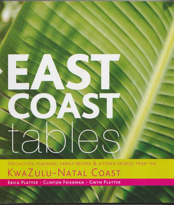 EAST COAST TABLES: KWAZULU-NATAL COAST  Erica Platter, Clinton Friedman & Gwyn Platter