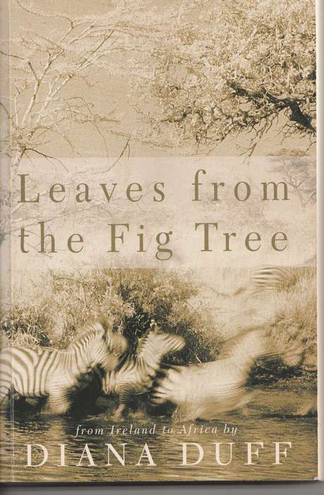 LEAVES FROM THE FIG TREE: FROM IRELAND TO AFRICA by Diana Duff