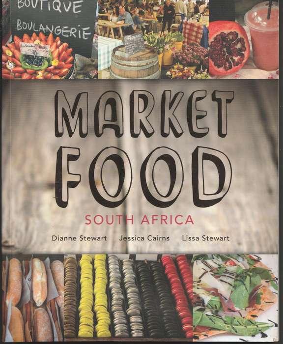 MARKET FOOD SOUTH AFRICA - Dianne Stewart, Jessica Cairns & Lissa Stewart