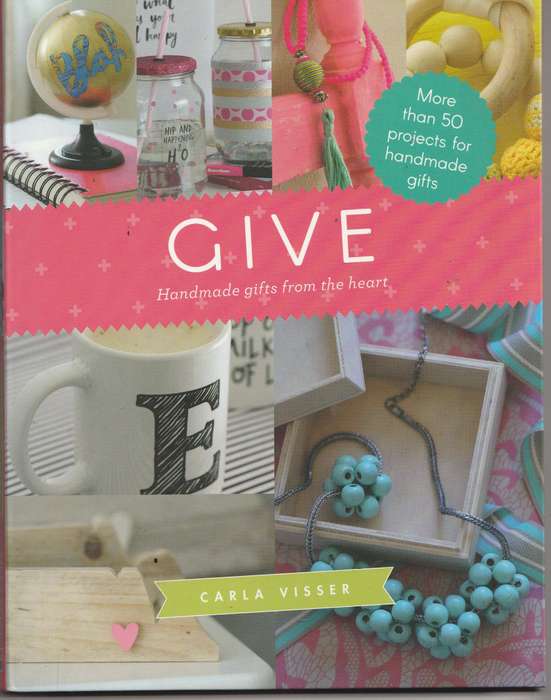 GIVE: HANDMADE GIFTS FROM THE HEART by Carla Visser