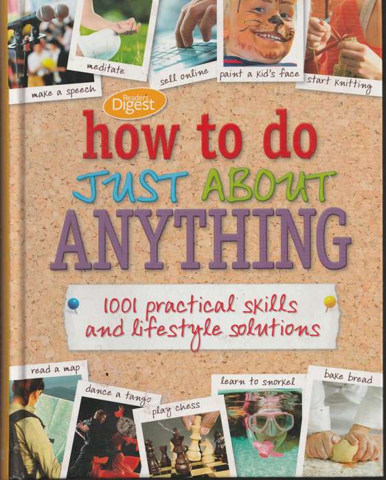 READER'S DIGEST: HOW TO DO JUST ABOUT ANYTHING: 1001 PRACTICAL SKILLS AND LIFESTYLE SOLUTIONS