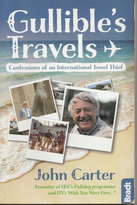 GULLIBLE'S TRAVELS: CONFESSIONS OF AN INTERNATIONAL TOWEL THIEF by John Carter