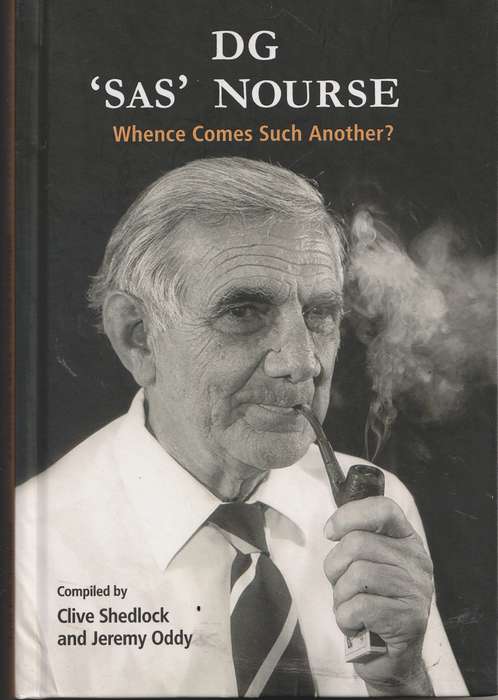 DG 'SAS' NOURSE: WHENCE COMES SUCH ANOTHER? compiled by Clive Shedlock & Jeremy Oddy