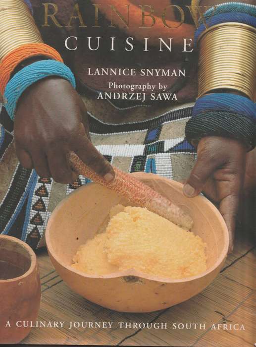 RAINBOW CUISINE: A CULINARY JOURNEY THROUGH SOUTH AFRICA by Lannice Snyman