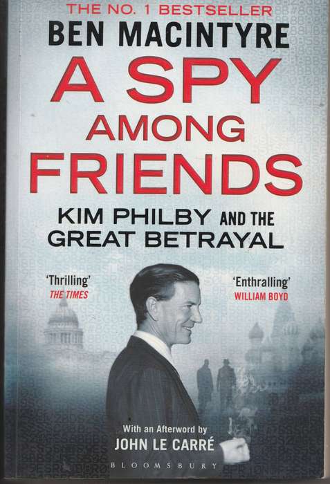 A SPY AMONG FRIENDS: KIM PHILBY & THE GREAT BETRAYAL by Beb Macintyre