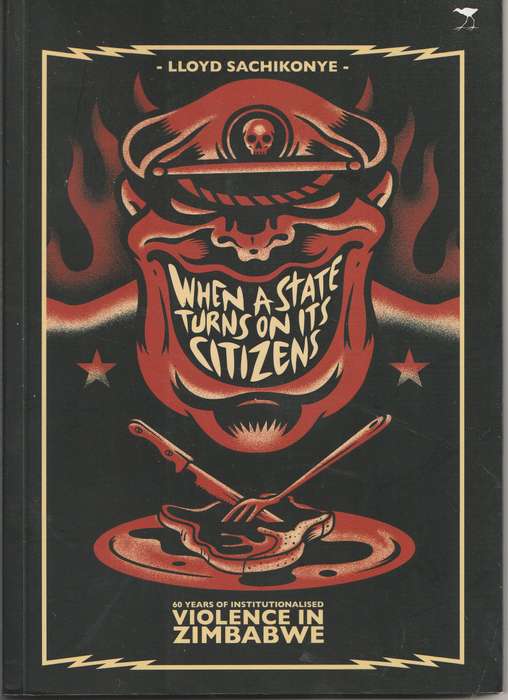 WHEN A STATE TURNS ON ITS CITIZENS by Lloyd Sachikonye