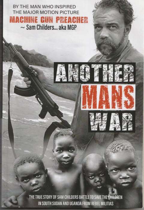 Another Man's War: The True Story of One Man's Battle to Save Children in the Sudan - Sam Childers