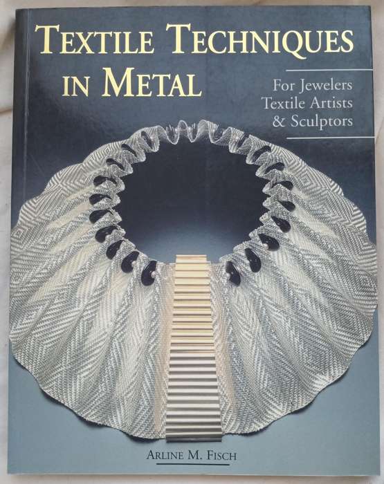 Textile Techniques in Metal for Jewellers, Textile Artists & Sculptors